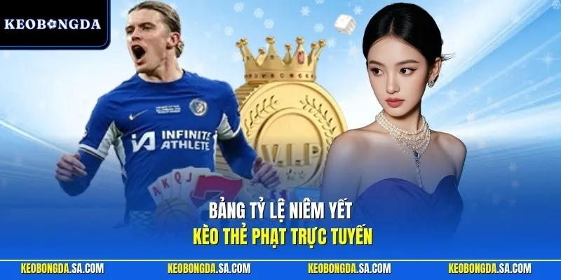 Bảng tỷ lệ niêm yết kèo thẻ phạt trực tuyến