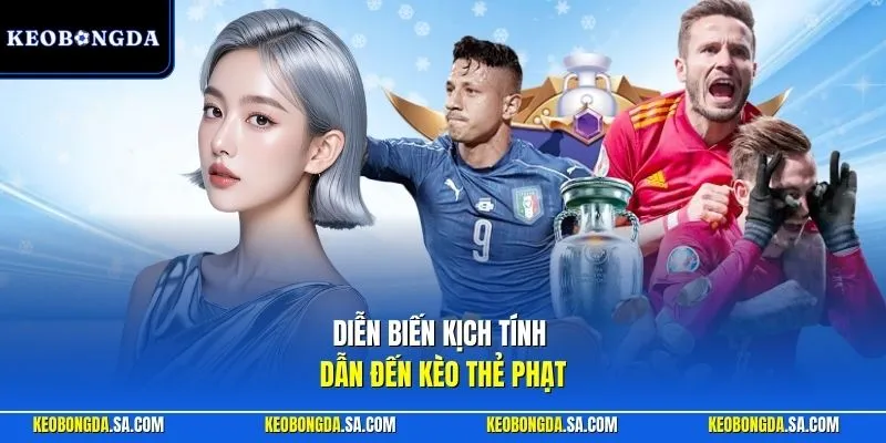 Diễn biến kịch tính dẫn đến kèo thẻ phạt